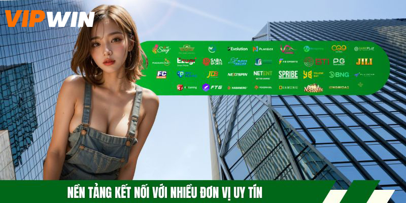 Nền tảng kết nối với nhiều đơn vị uy tín