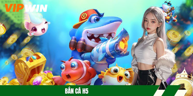 Bắn Cá H5 – Trải Nghiệm Đi Săn Cực Chất Nhận Thưởng Lớn