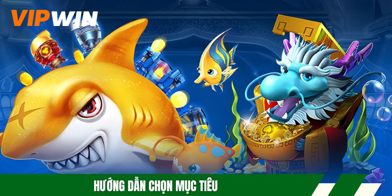 Bắn Cá Long Vương - Trải Nghiệm Game Đổi Thưởng Xanh Chín 5 Hướng dẫn chọn mục tiêu
