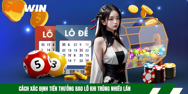 Cách xác định tiền thưởng bao lô khi trúng nhiều lần