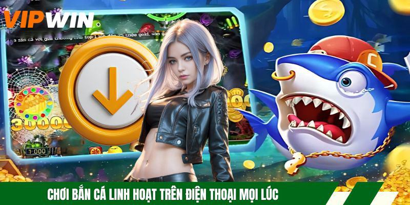 Tải App Bắn Cá 5G Mượt, Ổn Định, Dễ Cài Đặt 2026 4 Chơi bắn cá linh hoạt trên điện thoại mọi lúc