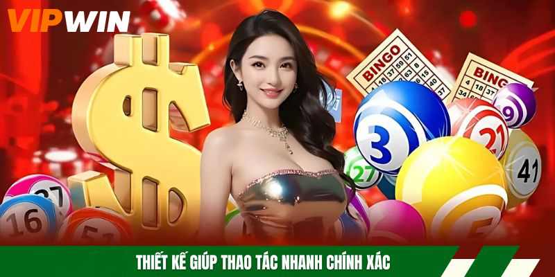 Xổ số VIPWIN thiết kế giúp thao tác nhanh chính xác
