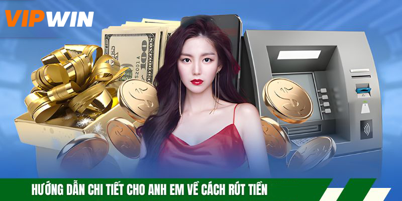 Rút Tiền VIPWIN – Quy Trình Thực Hiện Nhanh Chóng Và Minh Bạch 6 Hướng dẫn chi tiết cho anh em về cách rút tiền VIPWIN