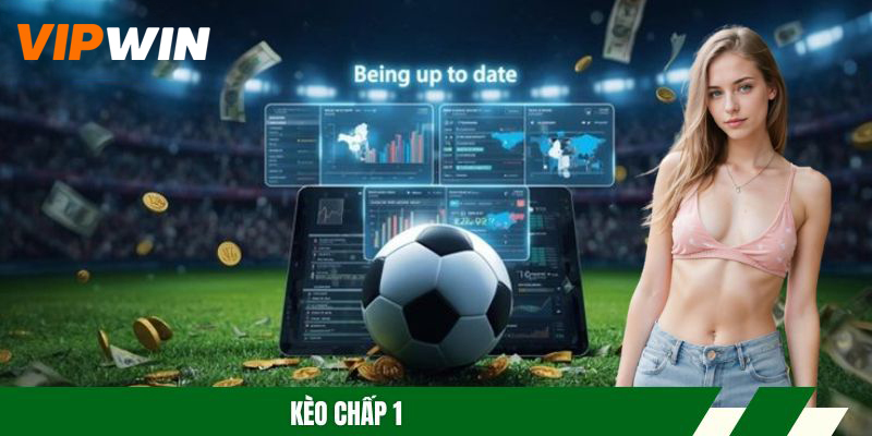 Kèo Chấp 1 – Hướng Dẫn Cách Chơi Và Kinh Nghiệm Bắt Kèo
