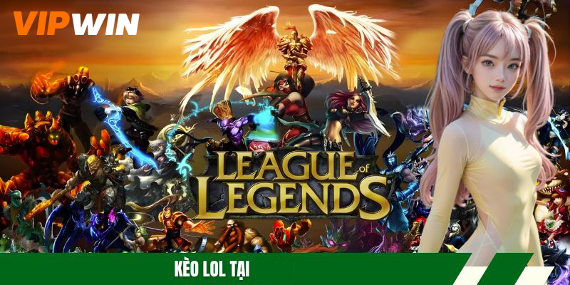 Kèo LOL tại VIPWIN – Phân tích trận đấu, Cách ra kèo phù hợp