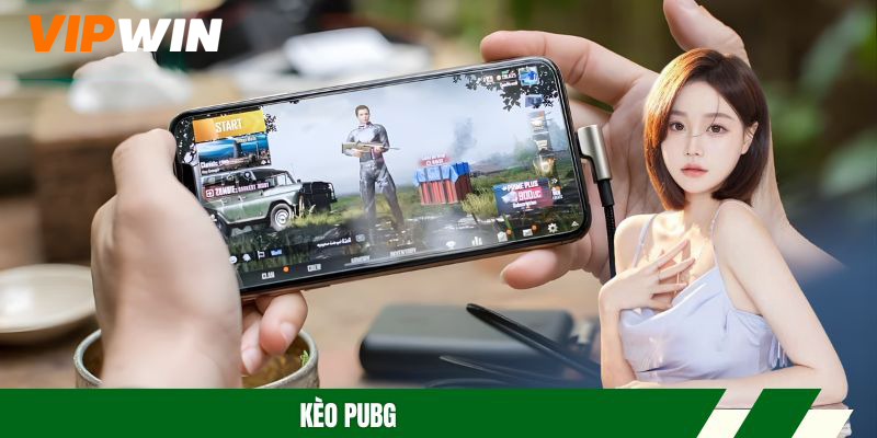 Kèo PUBG Đỉnh Cao- Chiến Lược Bắt Kèo Hiệu Quả Nhất