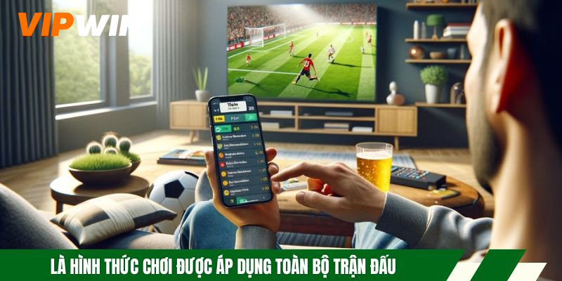 Là hình thức chơi được áp dụng toàn bộ trận đấu