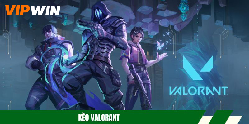 Kèo Valorant – Lựa Chọn Hoàn Hảo Khi Tham Gia Cược Esport