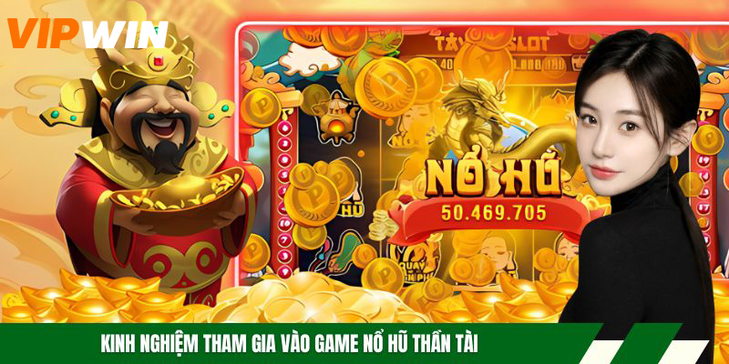 Nổ Hũ Thần Tài - Tựa Game Giải Trí Trực Tuyến Đẳng Cấp 6 Kinh nghiệm tham gia vào game nổ hũ thần tài