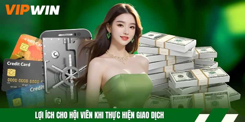Rút Tiền VIPWIN – Quy Trình Thực Hiện Nhanh Chóng Và Minh Bạch 4 Lợi ích cho hội viên khi thực hiện giao dịch