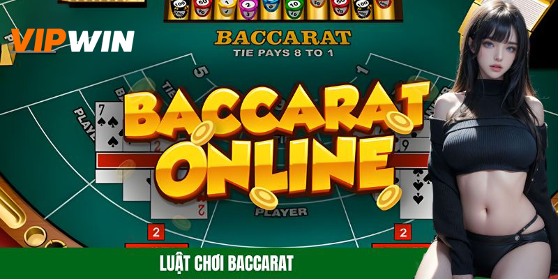 Luật Chơi Baccarat – Tìm Hiểu Chi Tiết Cho Tân Thủ VIPWIN