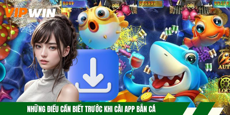 Tải App Bắn Cá 5G Mượt, Ổn Định, Dễ Cài Đặt 2026 6 Những điều cần biết trước khi cài app bắn cá