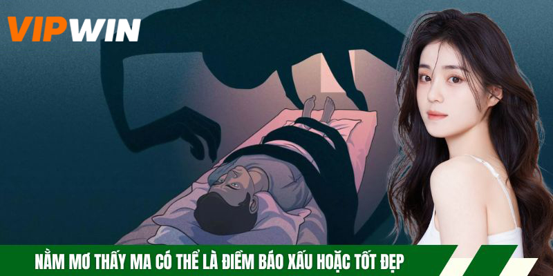 Nằm Mơ Thấy Ma - Giải Mã Ý Nghĩa Và Gợi Ý Con Số May Mắn 4 Nằm mơ thấy ma có thể là điềm báo xấu hoặc tốt đẹp