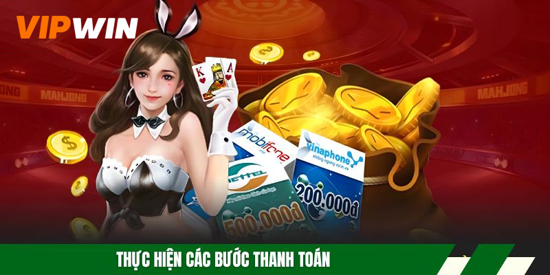 Nạp Tiền VIPWIN Nhanh Chóng, Thao Tác Dễ Dàng Trong 2 Phút 5 Thực hiện các bước thanh toán