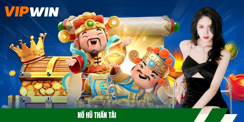 Nổ Hũ Thần Tài – Tựa Game Giải Trí Trực Tuyến Đẳng Cấp