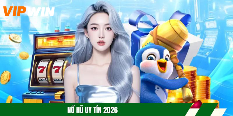 Nổ Hũ Uy Tín 2026: Gợi Ý Sân Chơi Đổi Thưởng Đẳng Cấp