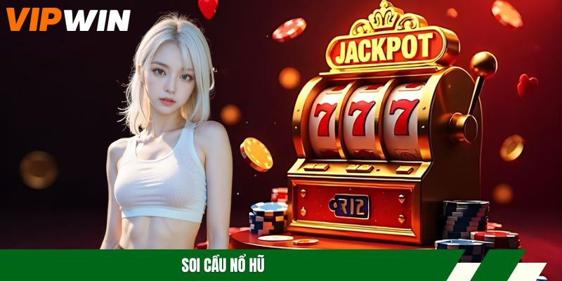 Soi Cầu Nổ Hũ – Phương Pháp Thắng Lớn, Dễ Áp Dụng 2026