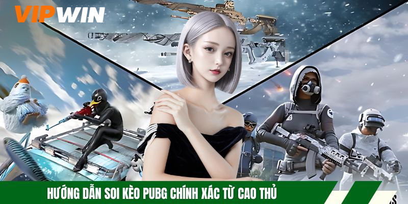 Kèo PUBG Đỉnh Cao- Chiến Lược Bắt Kèo Hiệu Quả Nhất 6 Hướng dẫn soi kèo PUBG chính xác từ cao thủ