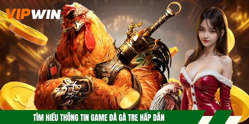 Tìm hiểu thông tin game đá gà tre hấp dẫn