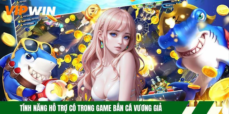 Bắn Cá Vương Giả - Siêu Phẩm Săn Cá Đổi Thưởng Hấp Dẫn 5 Tính năng hỗ trợ có trong game bắn cá vương giả