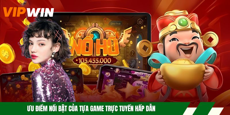 Nổ Hũ Thần Tài - Tựa Game Giải Trí Trực Tuyến Đẳng Cấp 5 Ưu điểm nổi bật của tựa game trực tuyến hấp dẫn