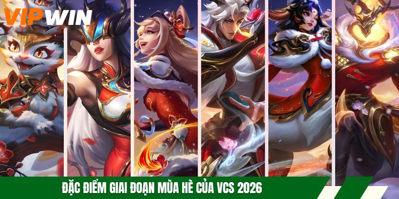 VCS 2026 Với 3 Giai Đoạn Thi Đấu Gay Cấn, Hấp Dẫn Số 1 5 Đặc điểm giai đoạn Mùa Hè của VCS 2026