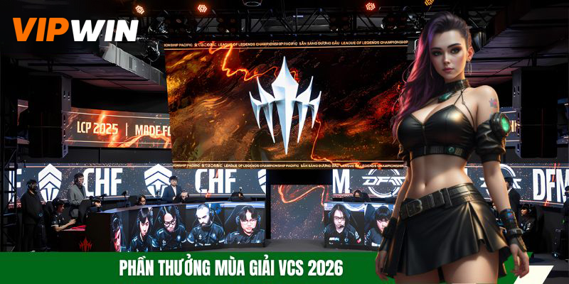 VCS 2026 Với 3 Giai Đoạn Thi Đấu Gay Cấn, Hấp Dẫn Số 1 6 Phần thưởng mùa giải VCS 2026